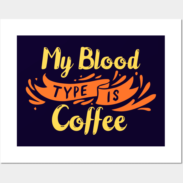 My Blood Type is Coffee Wall Art by BullBee